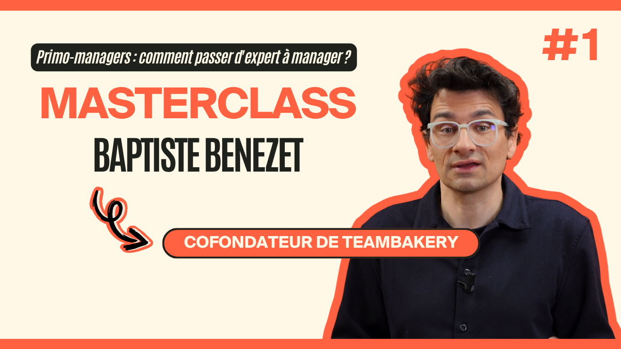 Masterclass  Baptiste Benezet - Primo-managers : comment passer d'expert à manager ? #1