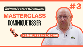Masterclass Dominique Tissier - Développez votre propre style de management #3