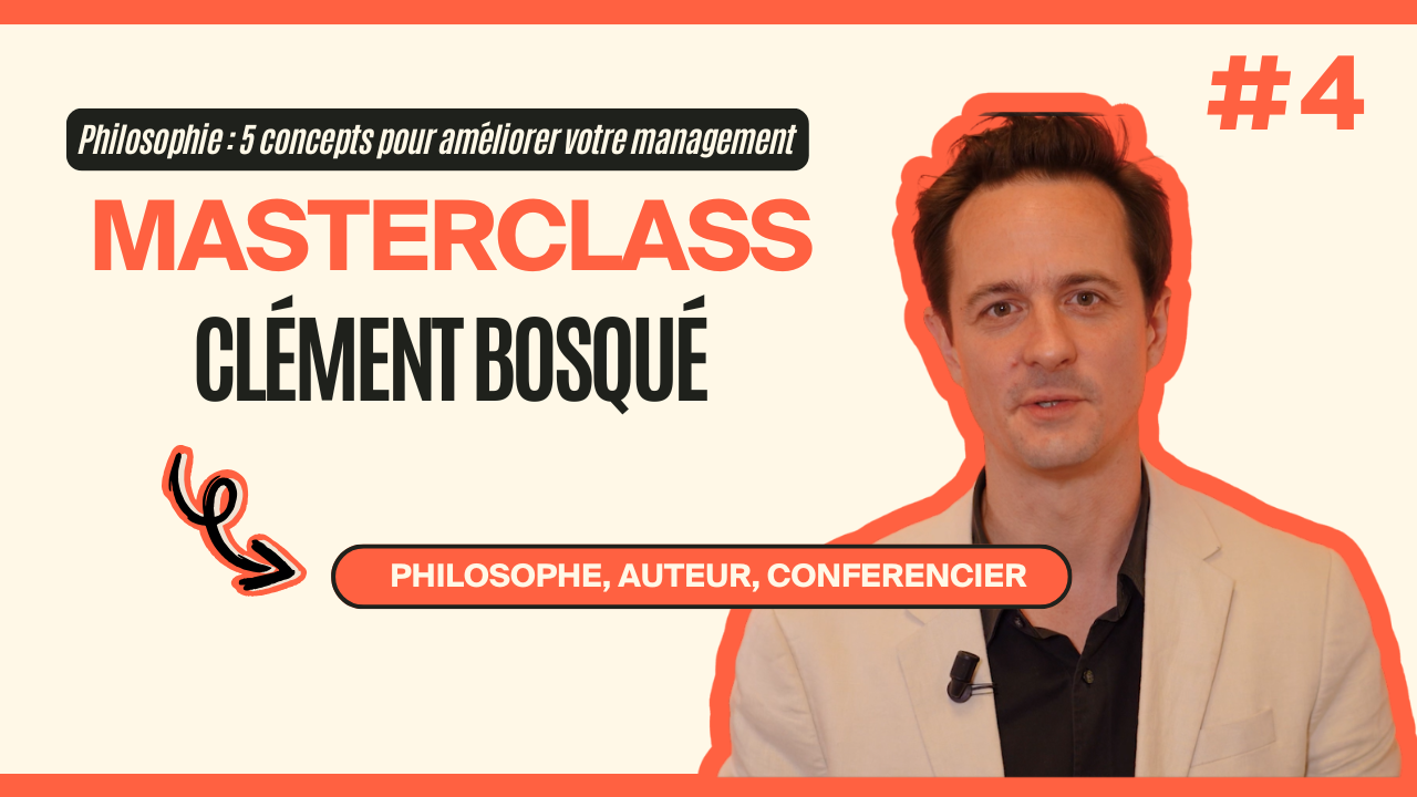 Masterclass Clément Bosqué - Philosophie : 5 concepts pour améliorer votre management  #4