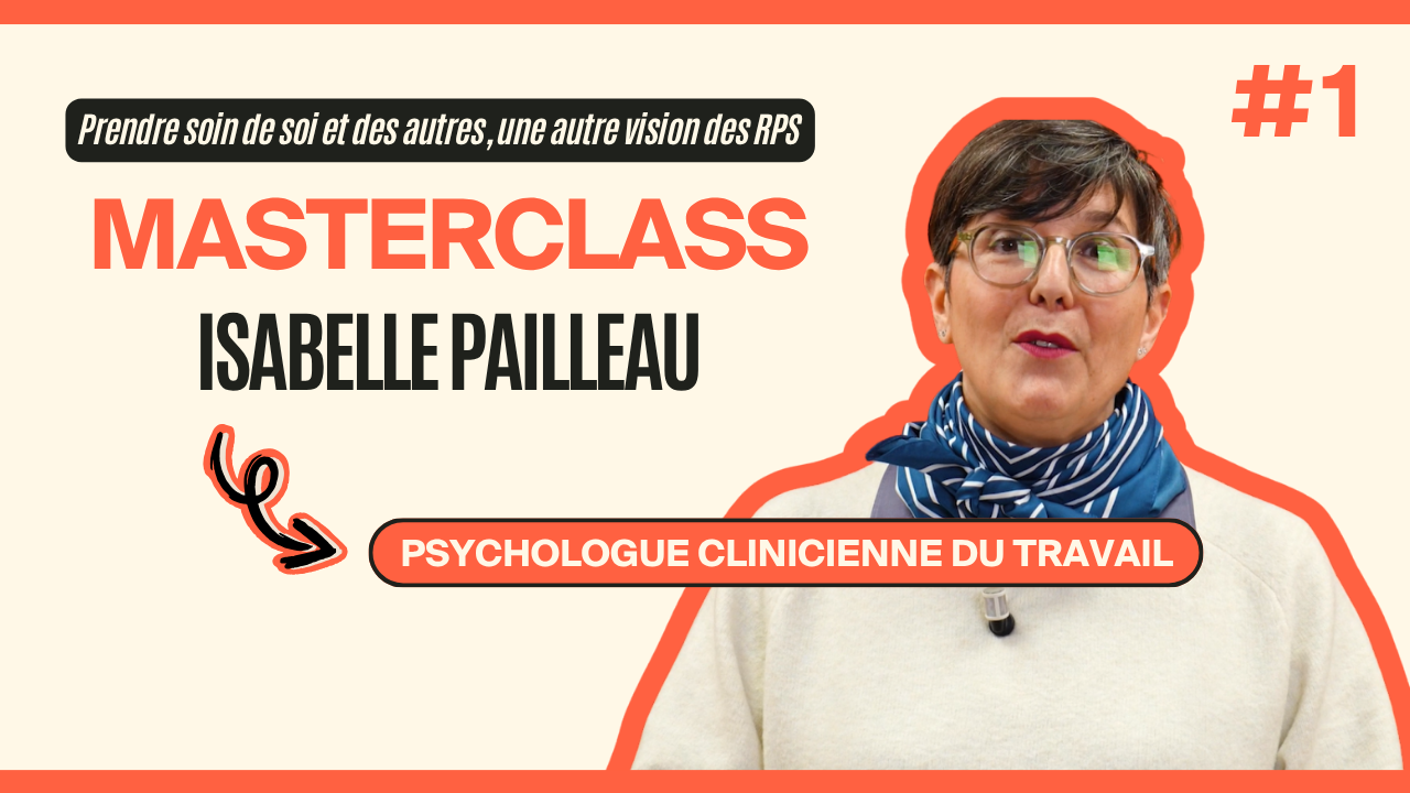 Masterclass Isabelle Pailleau - Prendre soin de soi et des autres, une autre vision des risques psychosociaux #1
