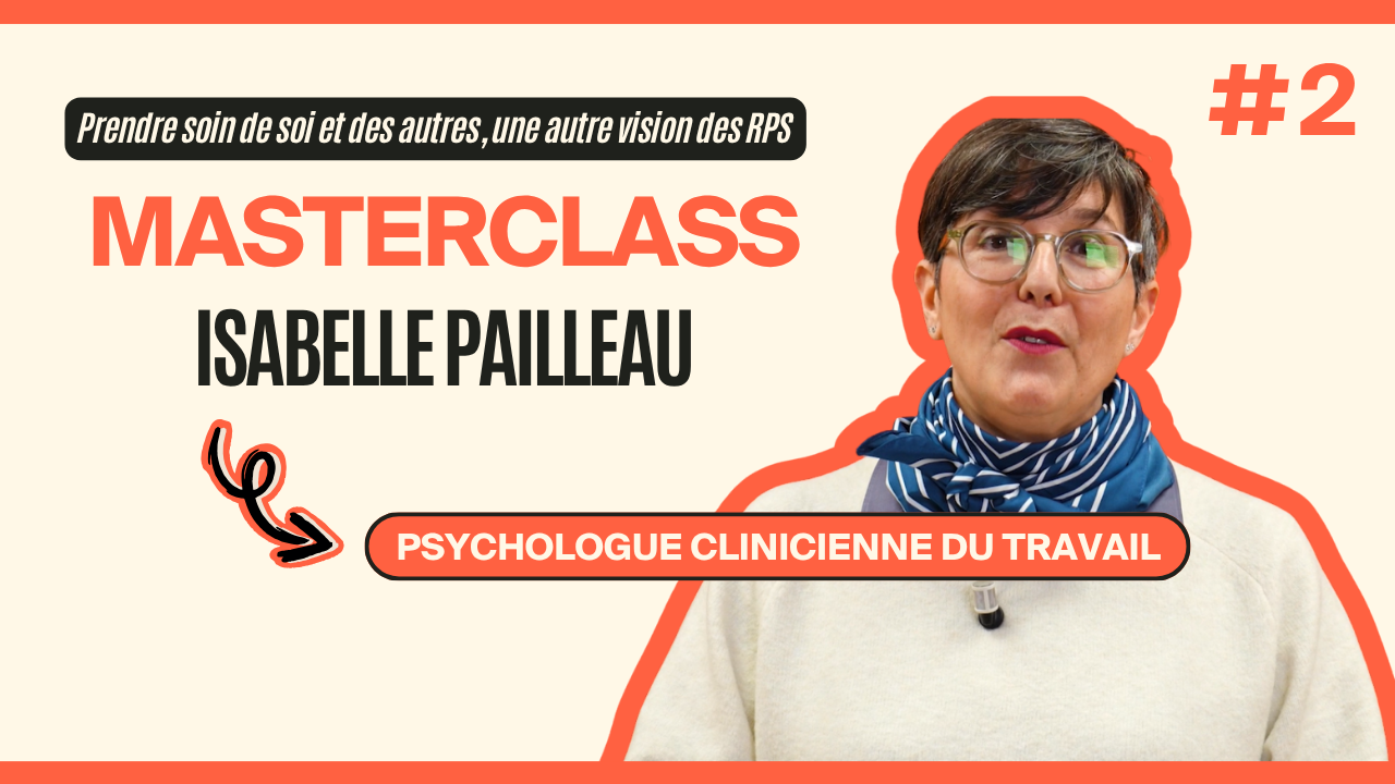 Masterclass Isabelle Pailleau - Prendre soin de soi et des autres, une autre vision des risques psychosociaux #2