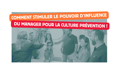 Comment stimuler le pouvoir d’influence du manager pour la culture prévention ?