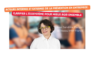 Acteurs internes et externes de la prévention en entreprise : clarifier l'écosystème pour mieux agir ensemble