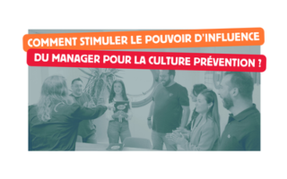Comment stimuler le pouvoir d’influence du manager pour la culture prévention ?