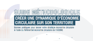 Guide méthodologique - créer une dynamique d’économie circulaire sur son territoire